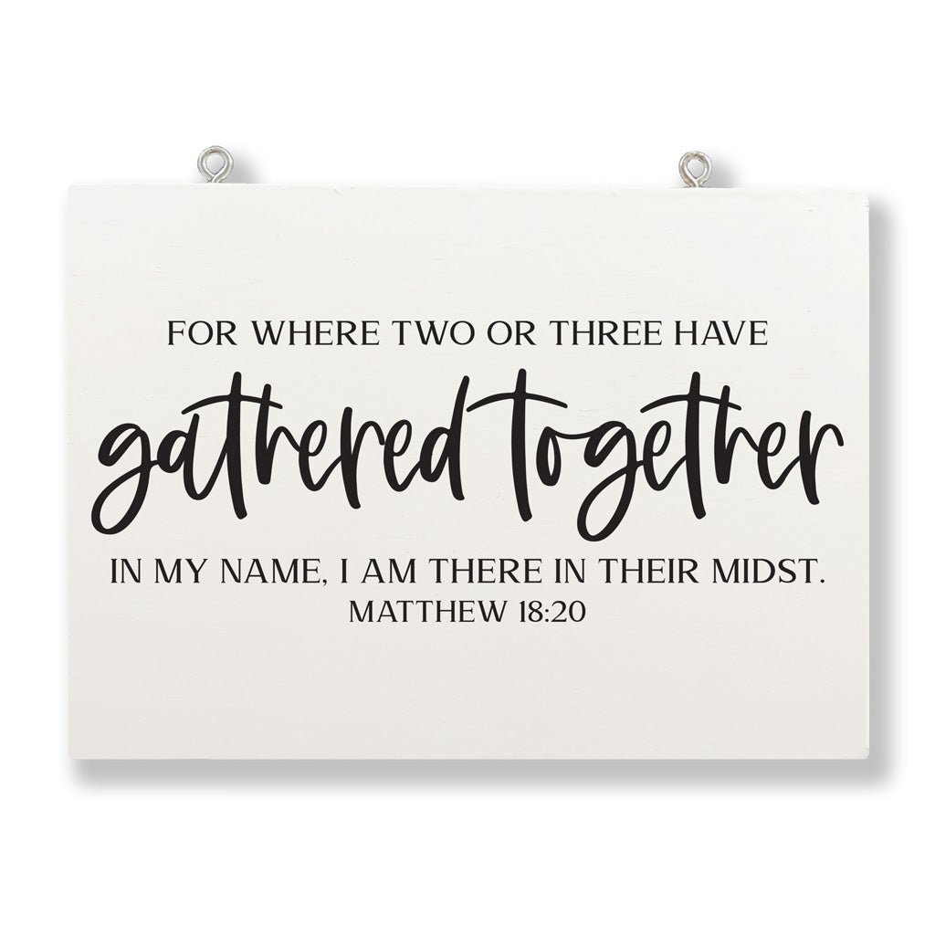 For Where Two or Three Have Gathered Together In My Name, I Am In Their Midst | Matthew 18:20