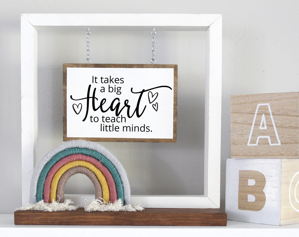 It Takes A Big Heart To Teach Little Minds Hanging Sign