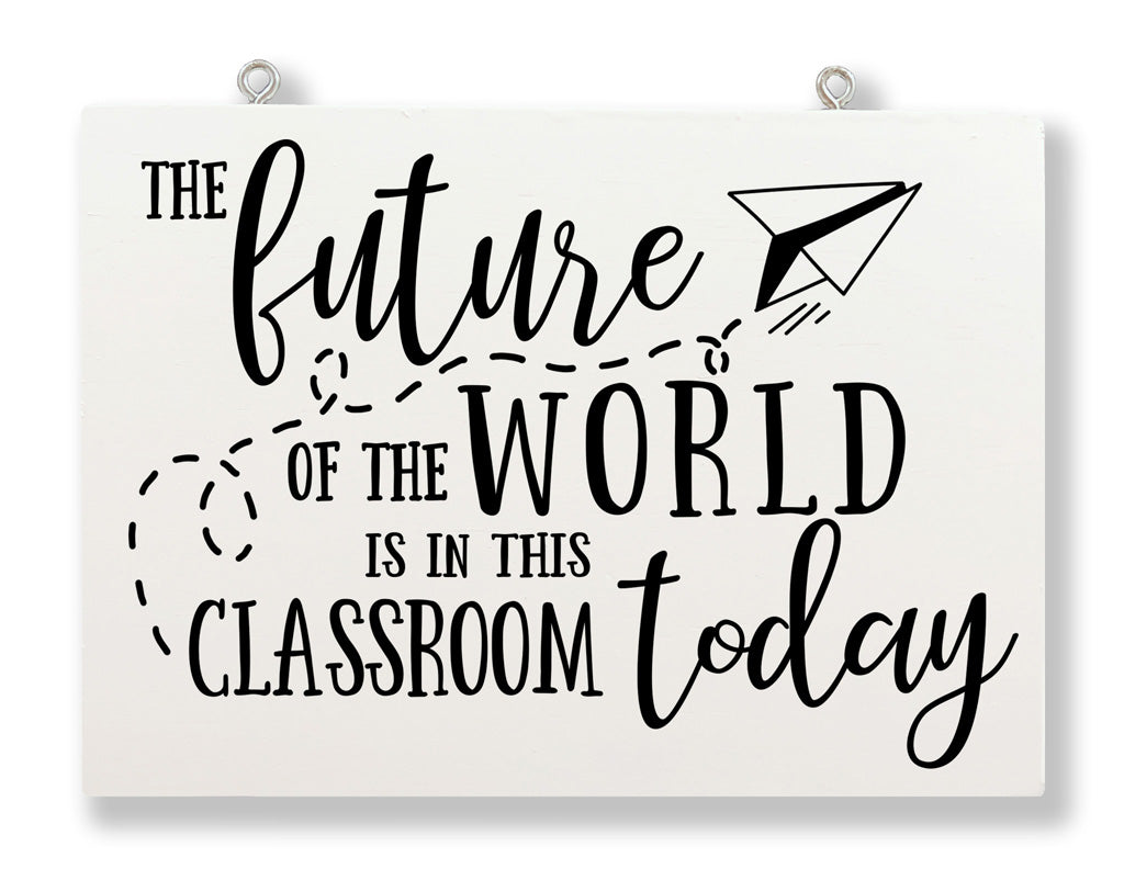 The Future Of The World Is In This Classroom Hanging Sign