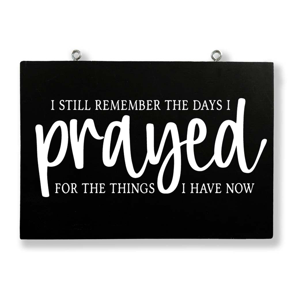I Still Remember the Days I Prayed for the Things I Have Now