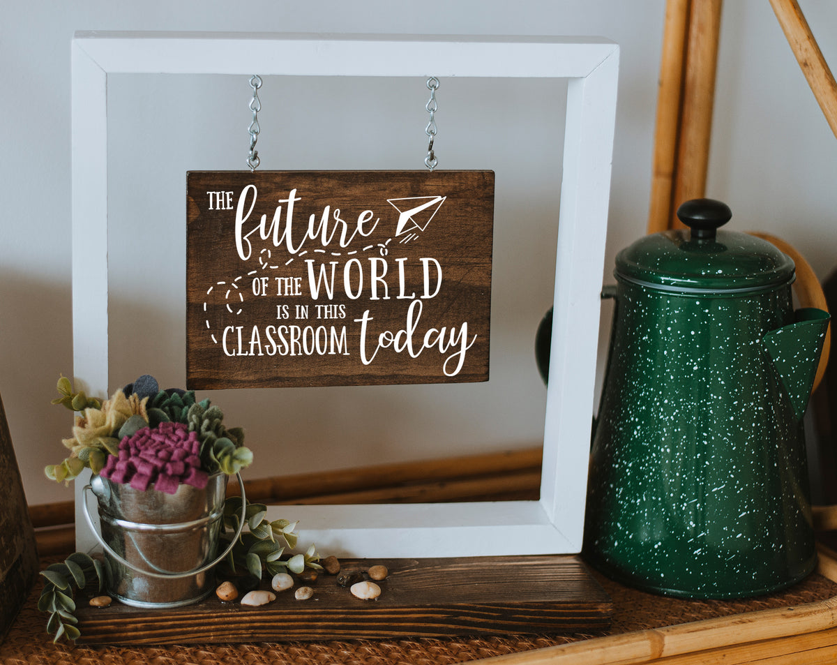 The Future Of The World Is In This Classroom Hanging Sign