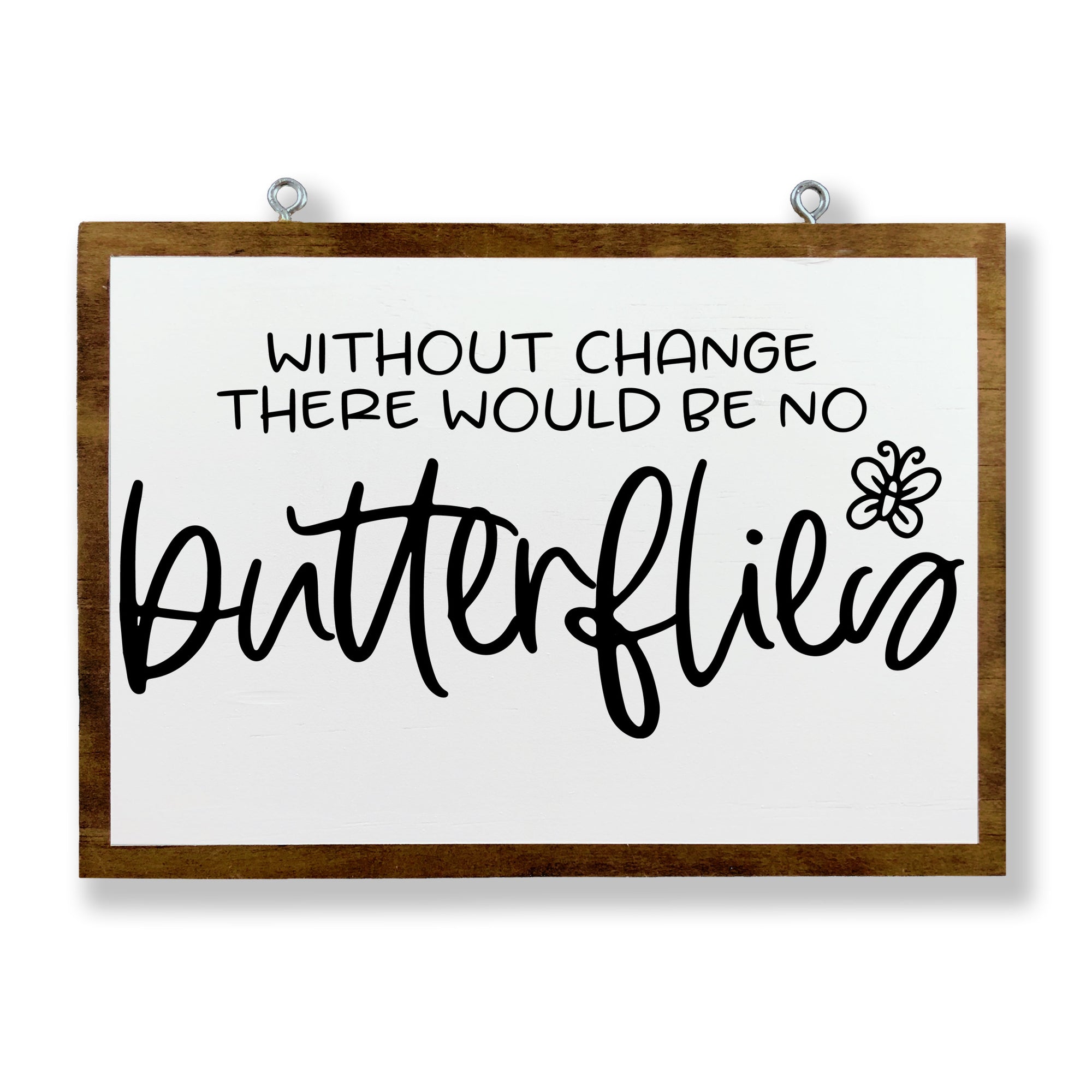 Without Change There Would Be No Butterflies