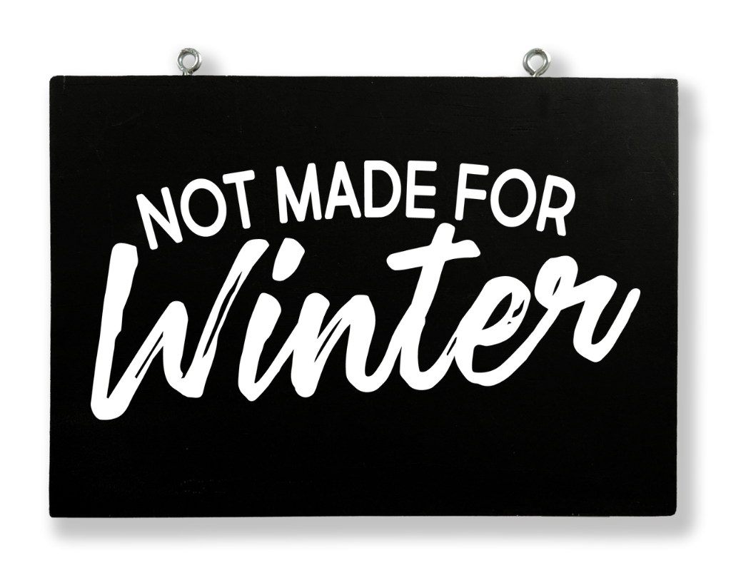 Not Made For Winter Hanging Sign
