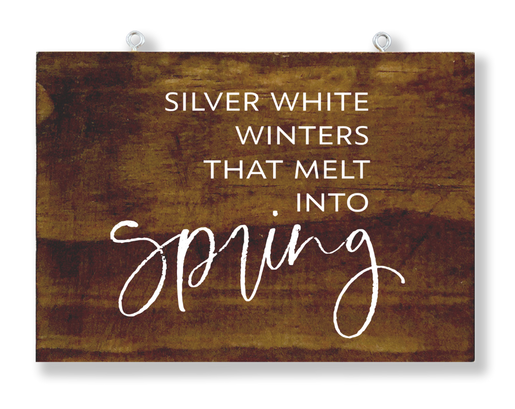 Silver White Winters That Melt Into Spring