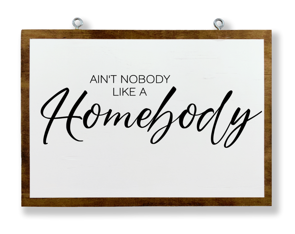 Aint Nobody Like A Homebody Hanging Sign