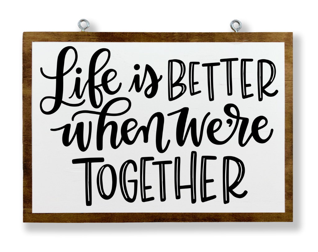 Life Is Better When We&#39;re Together Hanging Sign