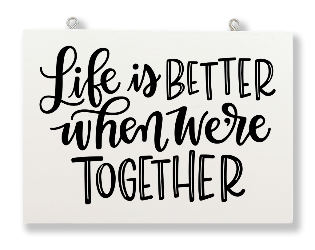 Life Is Better When We&#39;re Together Hanging Sign