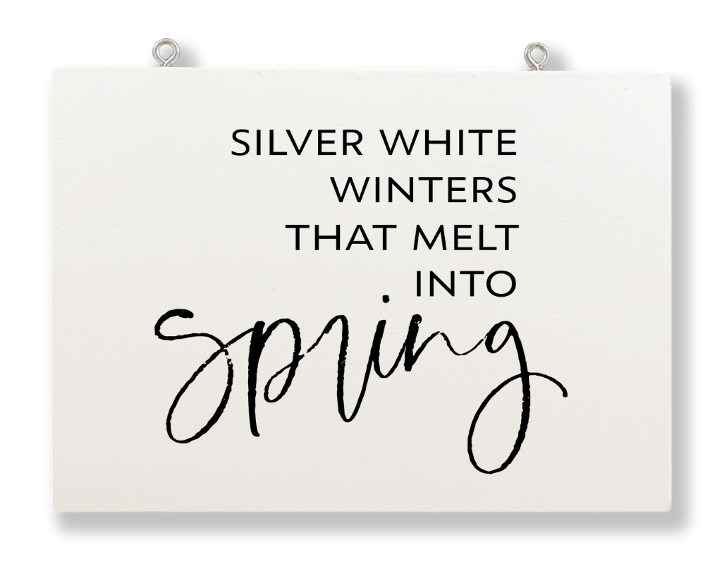 Silver White Winters That Melt Into Spring