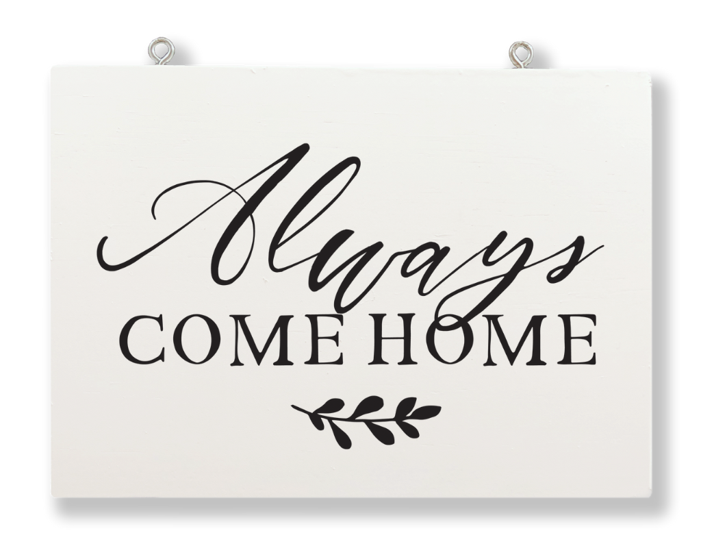 Always Come Home Hanging Sign